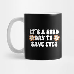 It's A Good Day To Save Eyes Mug